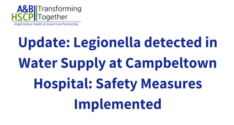Update - Legionella detected in water supply at Campbeltown Hospital - safety measures implemented